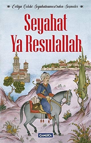 Seyahat Ya Resulallah Evliya Celebi seyahatnamesinden secmeler