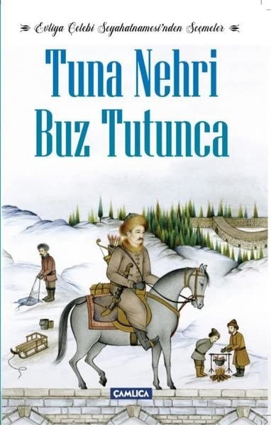 Tuna Nehri Buz Tutunca - Evliya Celebi Seyahatnamesinden Secmeler