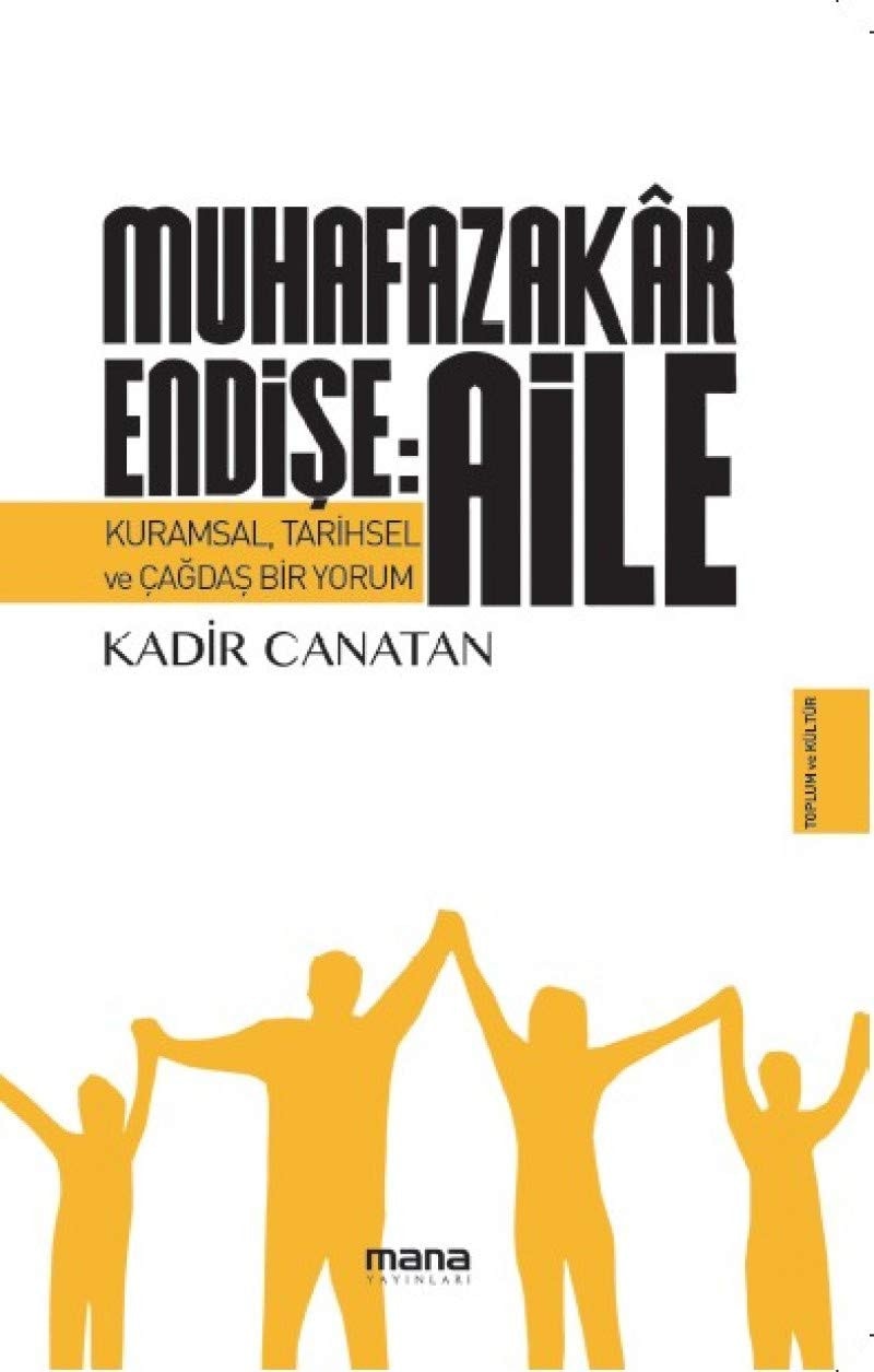 Muhafazakar Endişe: Aile; Kurumsal, Tarihsel ve Çağdaş Bir Yorum