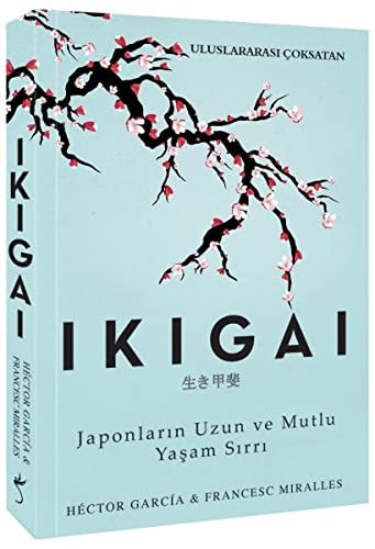 Ikigai Japonlarin Uzun ve Mutlu Yasam Sirri
