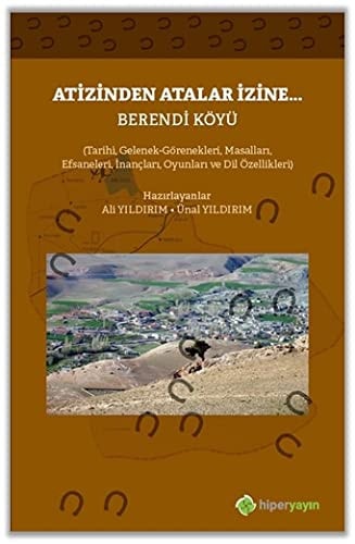 At izinden atalar izine... Berendi köyü : (tarihi, gelenek-görenekleri, masalları, efsaneleri, inançları, oyunları ve dil özellikleri)
