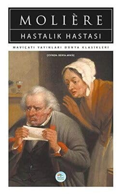 Hastalik Hastasi - Moliere - Mavicati (Dünya Klasikleri)