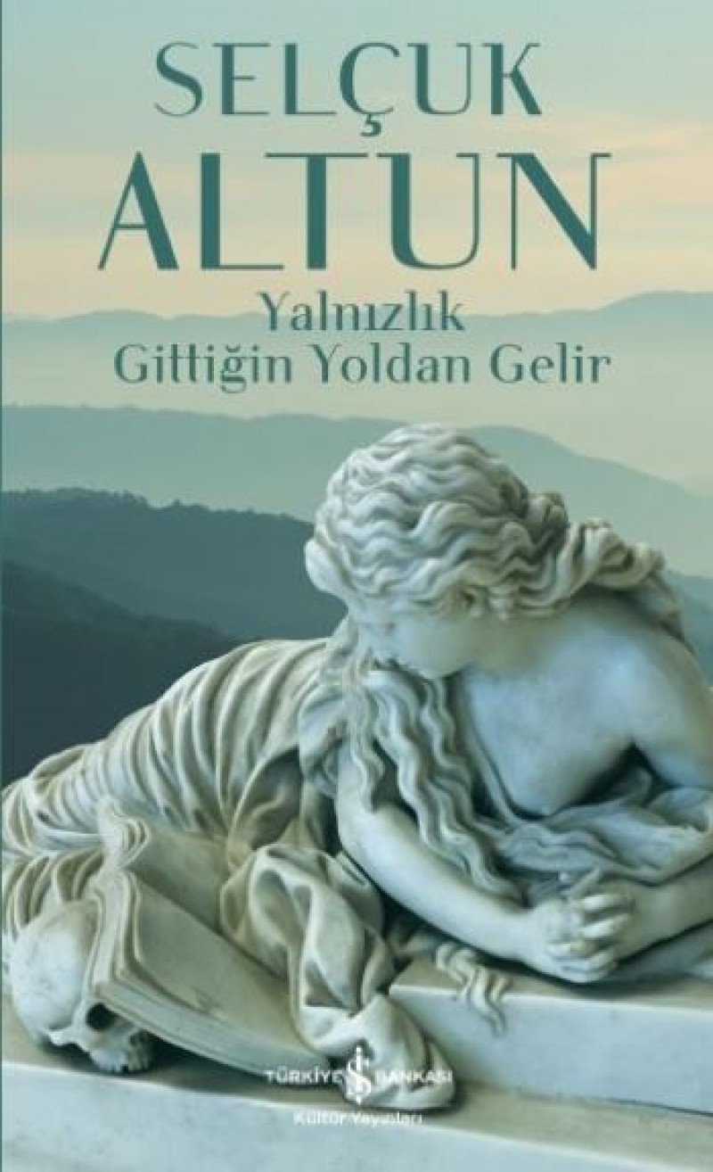 Yalnızlık gittiğin yoldan gelir