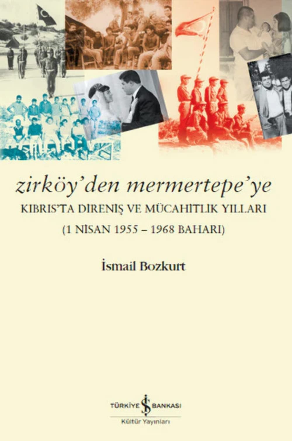 Zirköy'den Mermertepe'ye Kıbrıs'ta direniş ve mücahitlik yılları (1 Nisan 1955-1968 Baharı)
