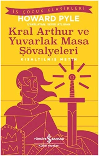 Kral Arthur ve Yuvarlak Masa Sövalyeleri Kisaltilmis Metin