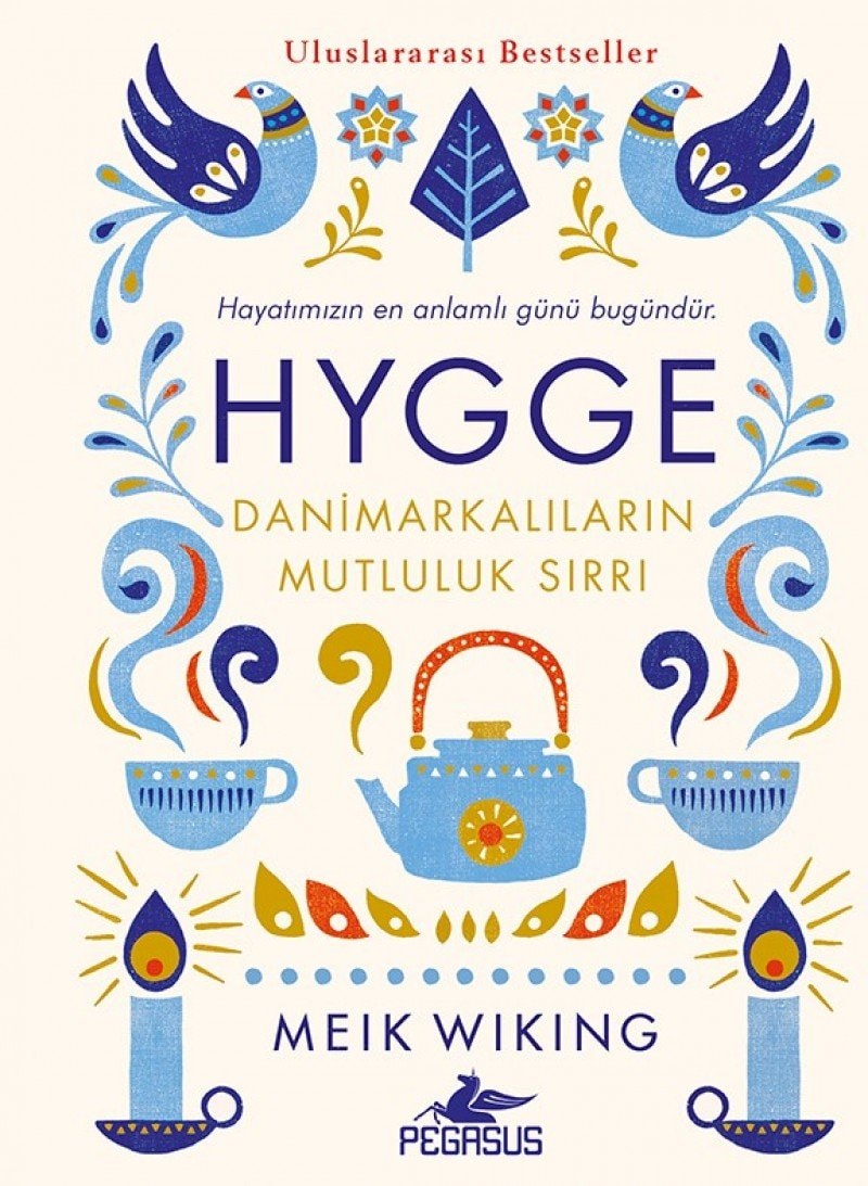 Hygge - Danimarkalilarin Mutluluk Sirri Hayatimizin en anlamli günü bugündür Ciltli