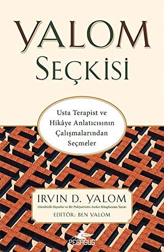 Yalom Seckisi Usta Terapist ve Hikaye Anlaticisinin Calismalarindan Secmeler