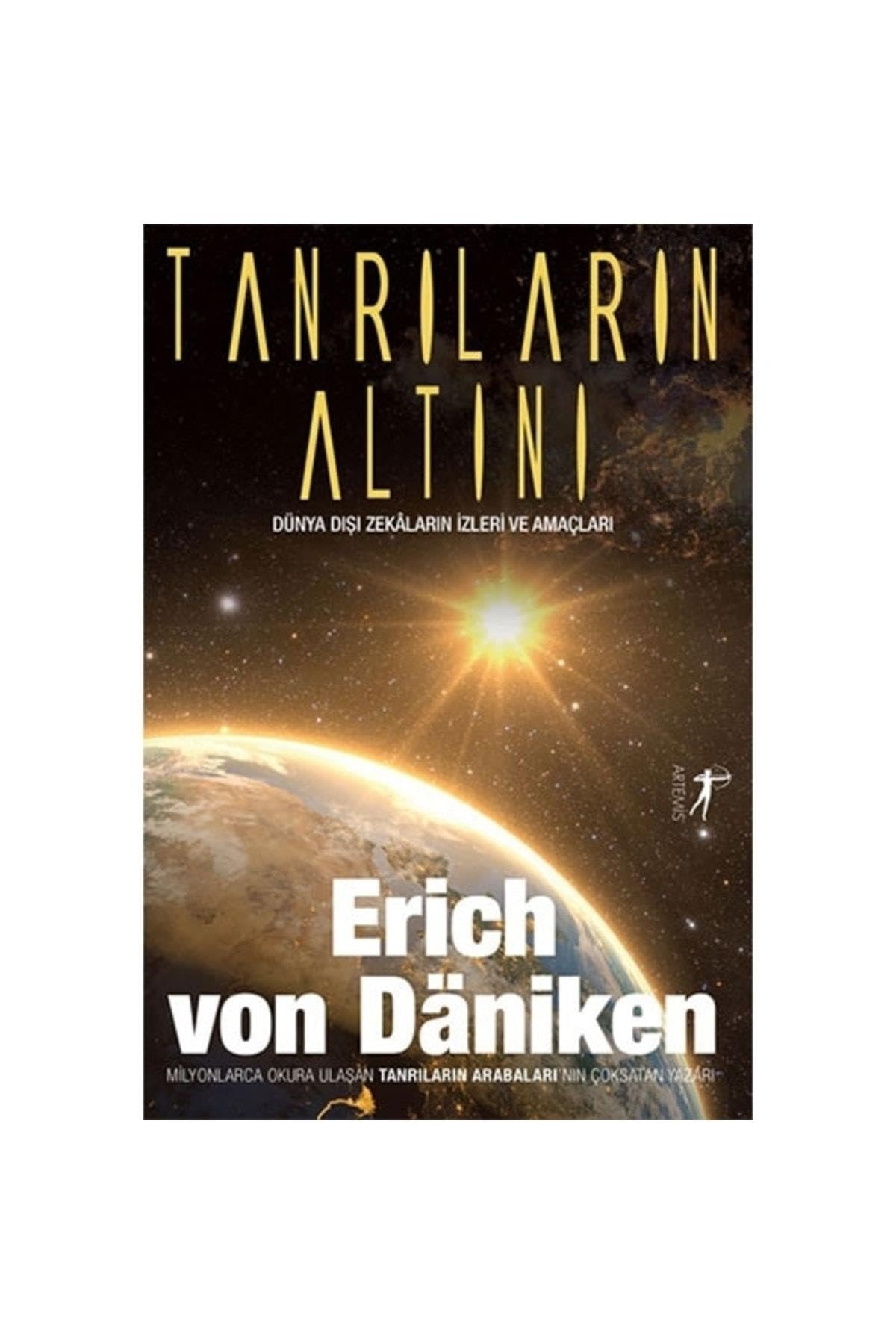 Tanrilarin Altini Dünya Disi Zekalarin Izleri Ve Amaclari