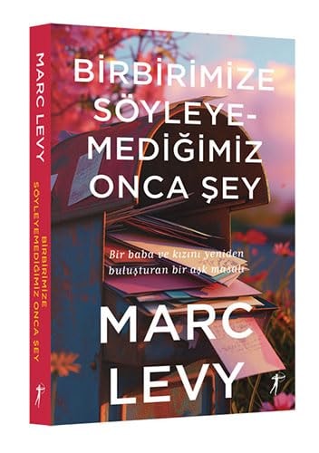 Birbirimize Söyleyemediğimiz Onca Şey - Bir baba ve kızını yeniden buluşturan bir aşk masalı