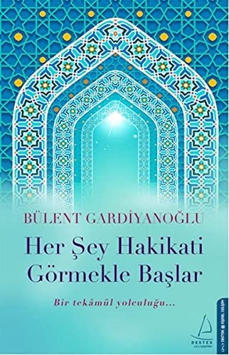 Her Sey Hakikati Görmekle Baslar Bir Tekamül Yolculugu