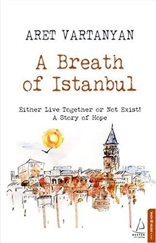 A Breath of Istanbul Either Live Together Or Not Exist! : a Story of Hope