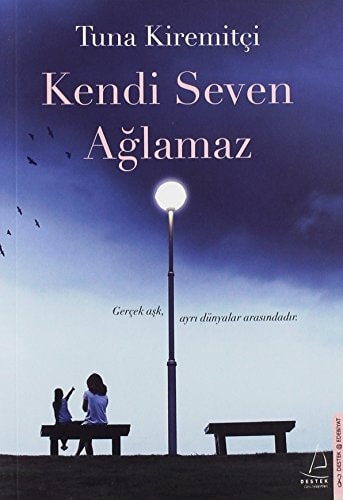 Kendi seven ağlamaz gerçek aşk, ayrı dünyalar arasındadır