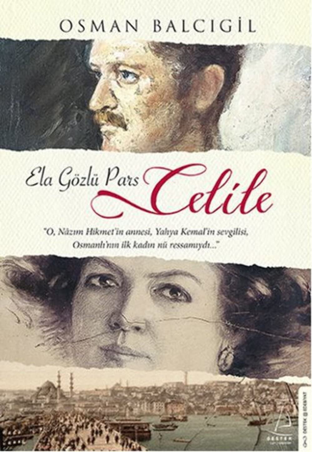 Celile - Ela Gözlü Pars O Nazim Hikmetin annesi, Yahya Kemalin sevgilisi, Osmanlinin ilk kadin nü ressamiydi