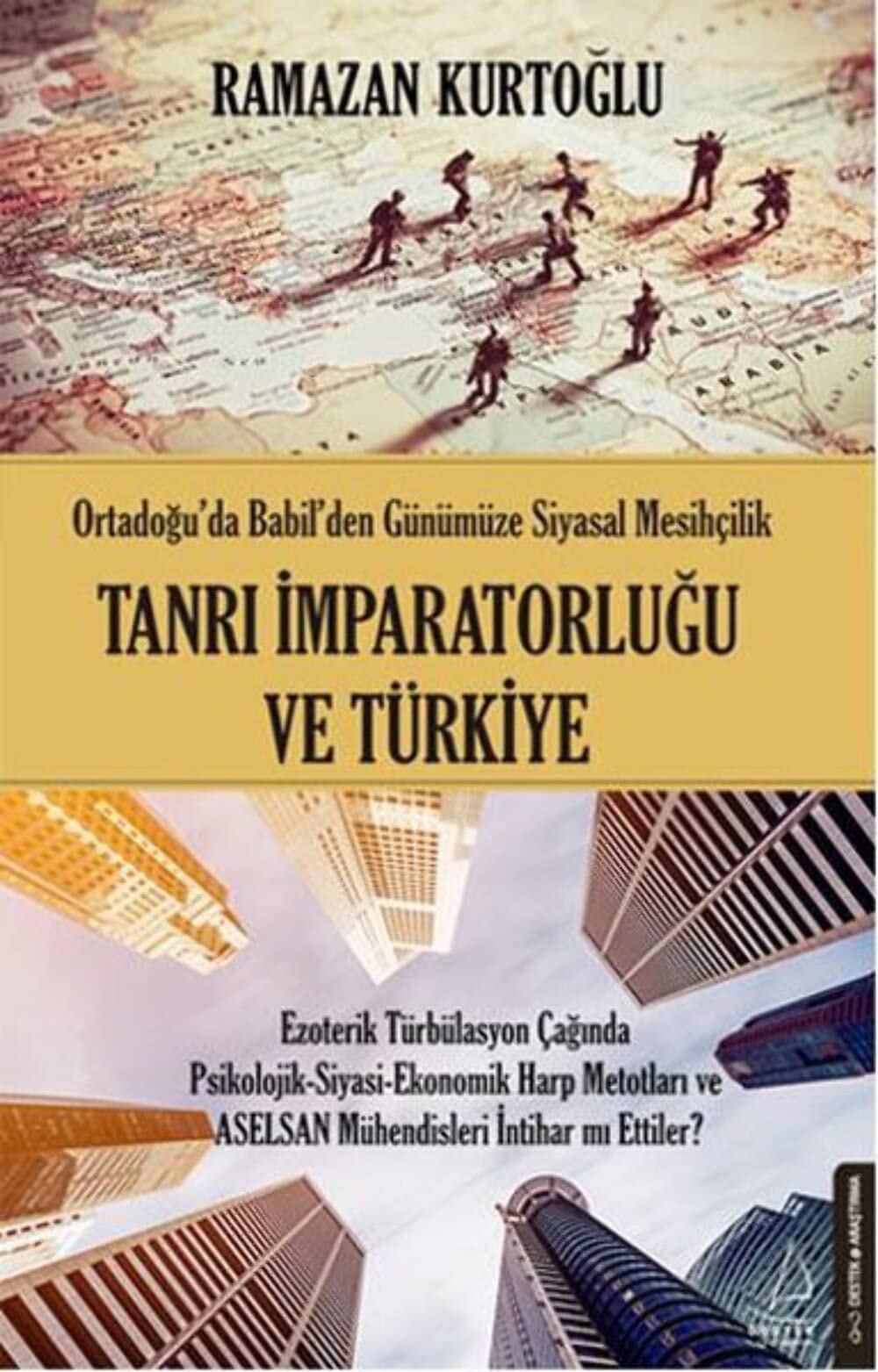 Tanri Imparatorlugu ve Türkiye Ortadoguda Babilden Günümüze Siyasal Mesihcilik