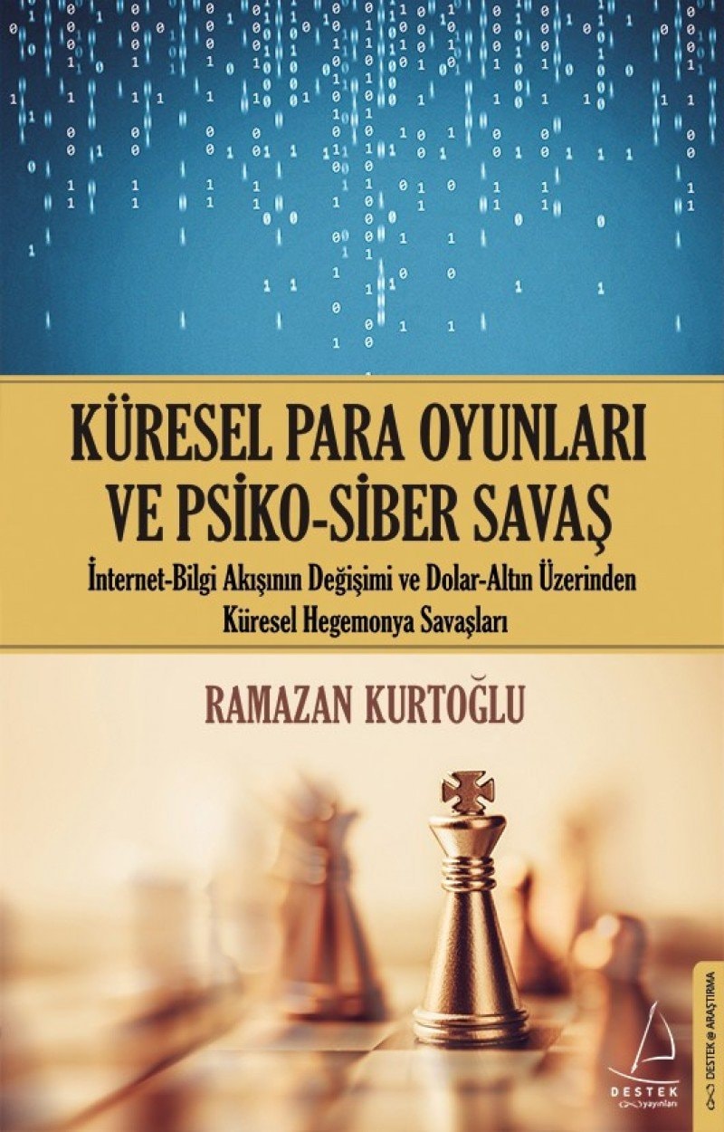 Küresel Para Oyunlari ve Psiko - Siber Savas Internet - Bilgi Akisinin Degisimi ve Dolar - Altin Üzerinden Küresel Hegemonya Savaslari