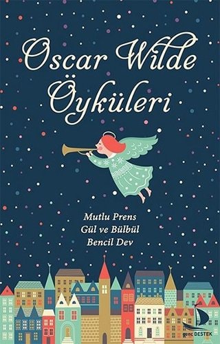 Oscar Wilde Öyküleri Mutlu Prens - Gül ve Bülbül - Bencil Dev