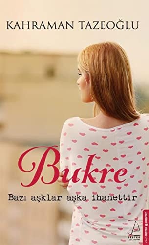 Bukre bazı aşklar aşka ihanettir