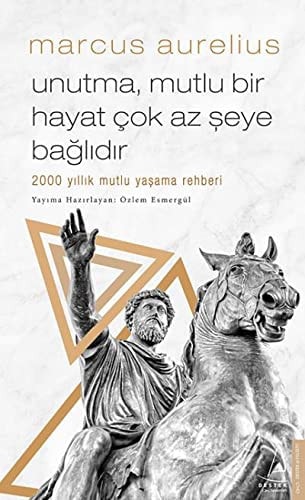 Unutma Mutlu Bir Hayat Cok Az Seye Baglidir 2000 yillik mutlu yasama rehberi