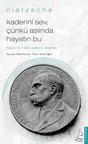 Kaderini Sev Cünkü Aslinda Hayatin Bu - Nietzsche Hayati ve Insani Asmanin Felsefesi