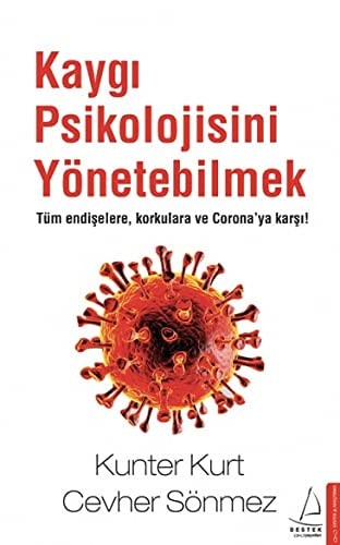 Kaygi Psikolojisini Yönetebilmek Tüm Endiselere, Korkulara ve Coronaya Karsi