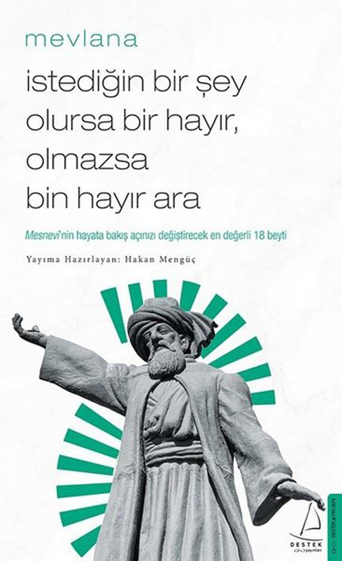 Istedigin Bir Sey Olursa Bir Hayir, Olmazsa Bin Hayir Ara Mesnevi'nin Hayata Bakis Acinizi Degistirecek Ilk 18 Beyti