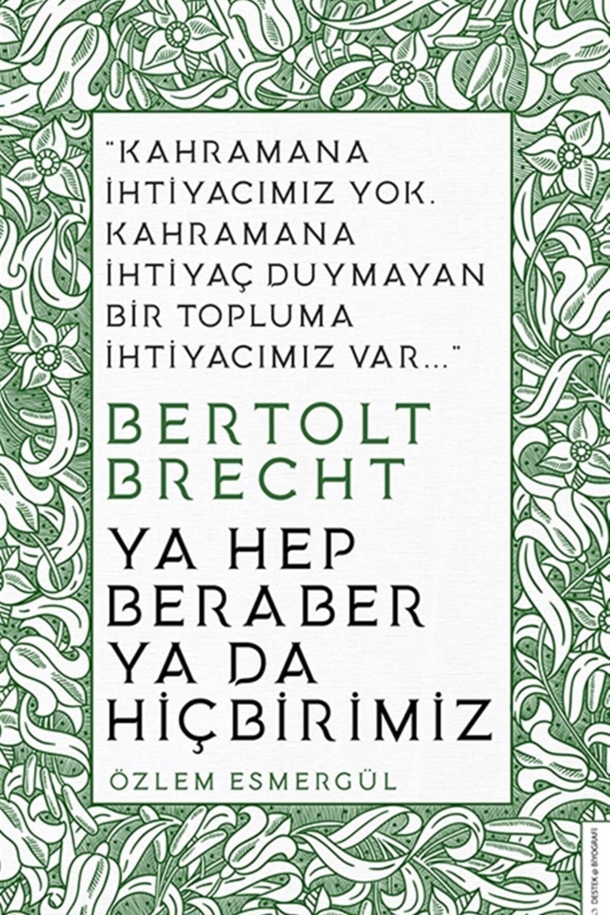 Ya Hep Beraber ya da Hicbirimiz Kahramana Ihtiyacimiz Yok. Kahramana Ihtiyac Duyulmayan Bir Topluma Ihtiyacimiz Var