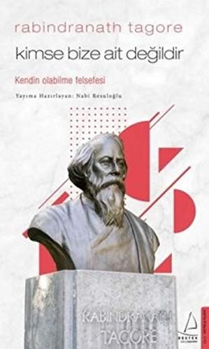 Kimse Bize Ait Degildir - Rabindranath Tagore Kendin Olabilme Felsefesi