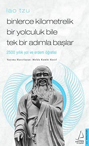 Lao Tzu - Binlerce Kilometrelik Bir Yolculuk Bile Tek Bir Adimla Baslar 2500 Yillik Yol ve Erdem Ögretisi