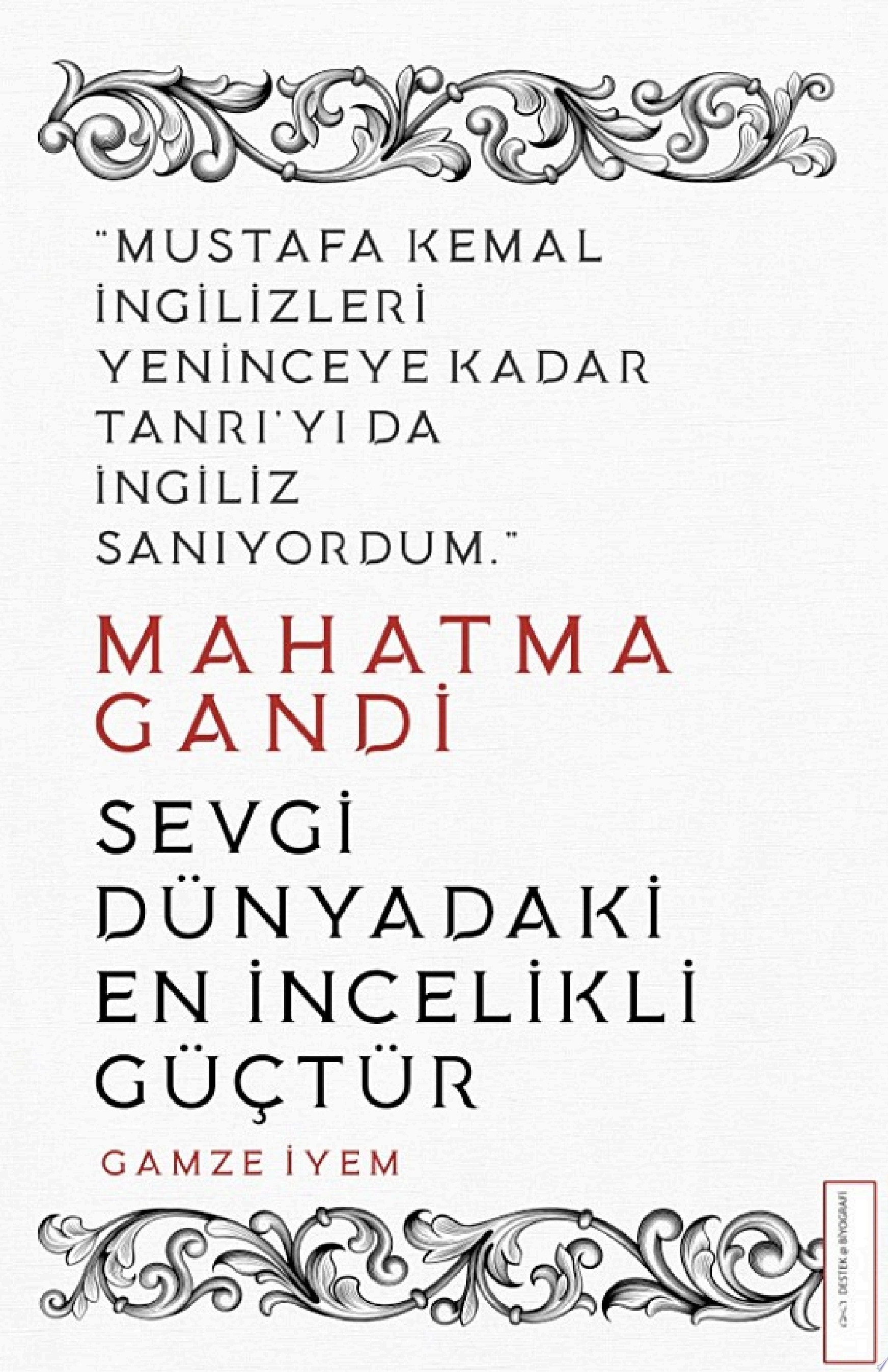 Mahatma Gandi – Sevgi Dünyadaki En İncelikli Güçtür