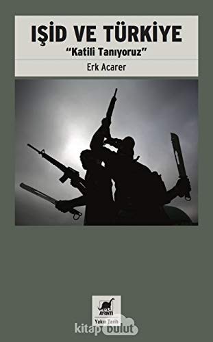 İşid ve Türkiye "katili tanıyoruz"