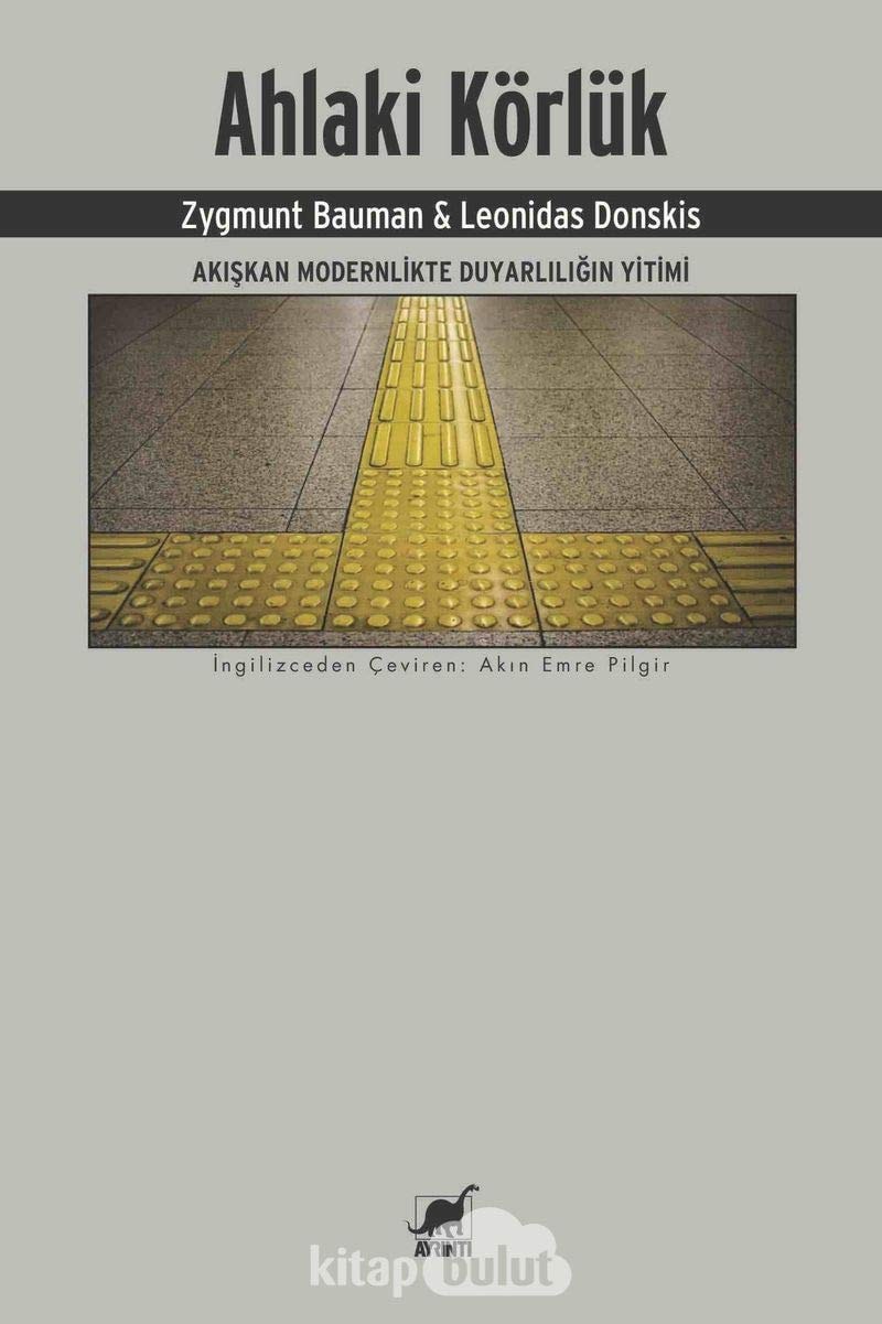 Ahlaki Körlük Akiskan Modernlikte Duyarliligin Yitimi