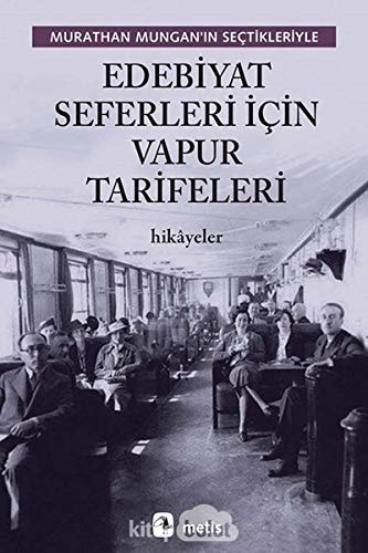 Murathan Mungan'ın seçtikleriyle edebiyat seferleri için vapur tarifeleri hikâyeler