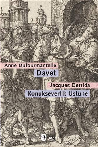 Davet - Konukseverlik Üstüne Dufourmantelle Derridayi Konukseverligin Sorumlulugunu Almaya Davet Ediyor