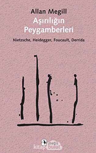 Aşırılığın peygamberleri Nietzsche, Heidegger, Foucault, Derrida