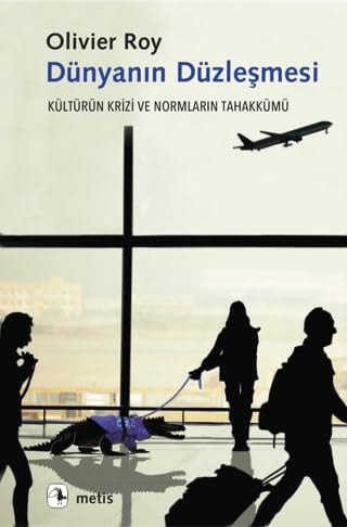 Dünyanin Düzlesmesi Kültürün Krizi ve Normlarin Tahakkümü