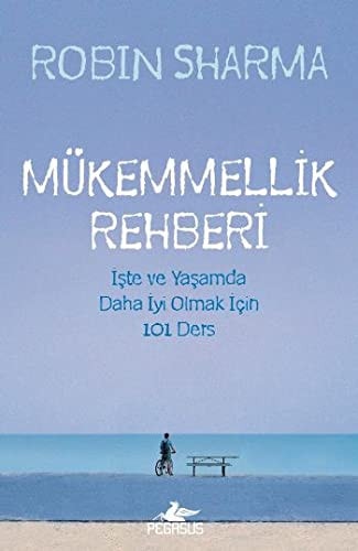 Mükemmellik Rehberi Iste ve Yasamda Daha Iyi Olmak Icin 101 Ders