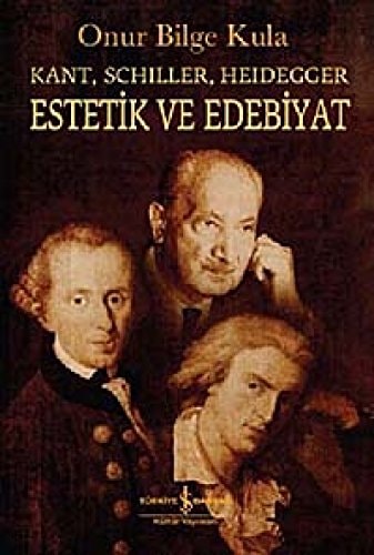 Kant, Schiller, Heidegger estetik ve edebiyat