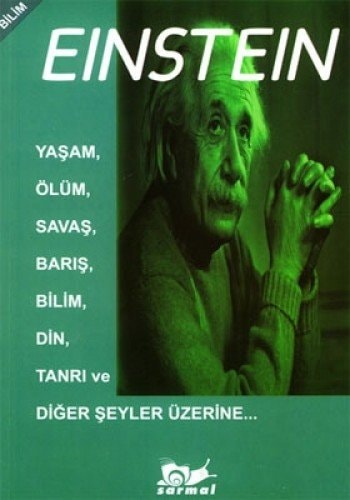 Albert Einstein yaşam, ölüm, savaş, barış, bilim, din, tanrı ve diğer şeyler üzerine