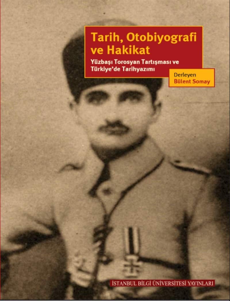 Tarih, otobiyografi ve hakikat Yüzbaşı Torosyan tartışması ve Türkiye'de tarihyazımı