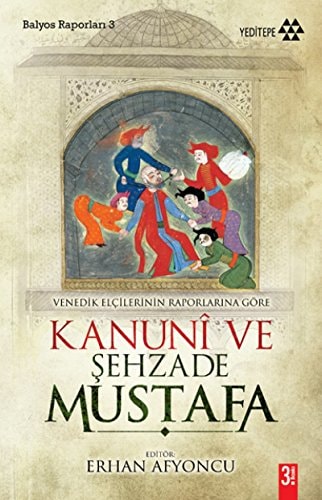 Venedik elçilerinin raporlarına göre Kanunî ve Şehzâde Mustafa Bernardo Navagero, 1553 tarihli anonim rapor ve Domenico Trevisano'nun raporları orijinal adı: Eugenio Albèri, Le Relazioni Degli Ambasciatori Veneti Al Senato, Firenze (Floransa) 1840, Serie III, cilt I. Kapak resmi: Şehzâde Mustafa'nın öldürülmesi (Hünernâme)