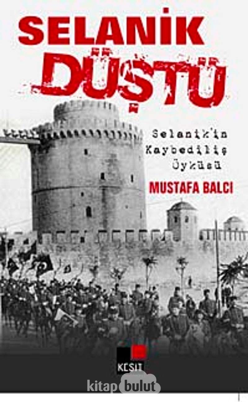 Selanik düştü Selanik'in kaybediliş öyküsü