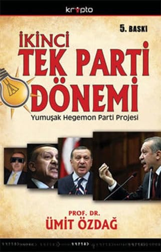 İkinci tek parti dönemi AKP'nin yumuşak hegemon parti projesinin anatomisi