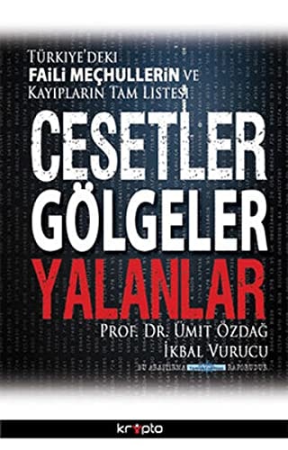 Cesetler, gölgeler, yalanlar Türkiye'deki faili meçhullerin ve kayıpların tam listesi