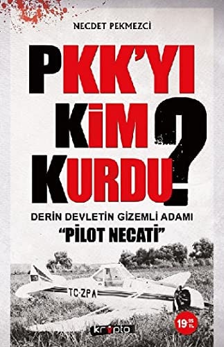 PKKyi Kim Kurdu Derin Devletin Gizemli Adami Pilot Necati