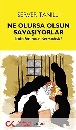 Ne olursa olsun savaşıyorlar kadın sorununun neresindeyiz?