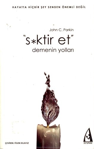 Siktir Et Demenin Yollari Hayatta Hicbir Sey Senden Önemli Degil
