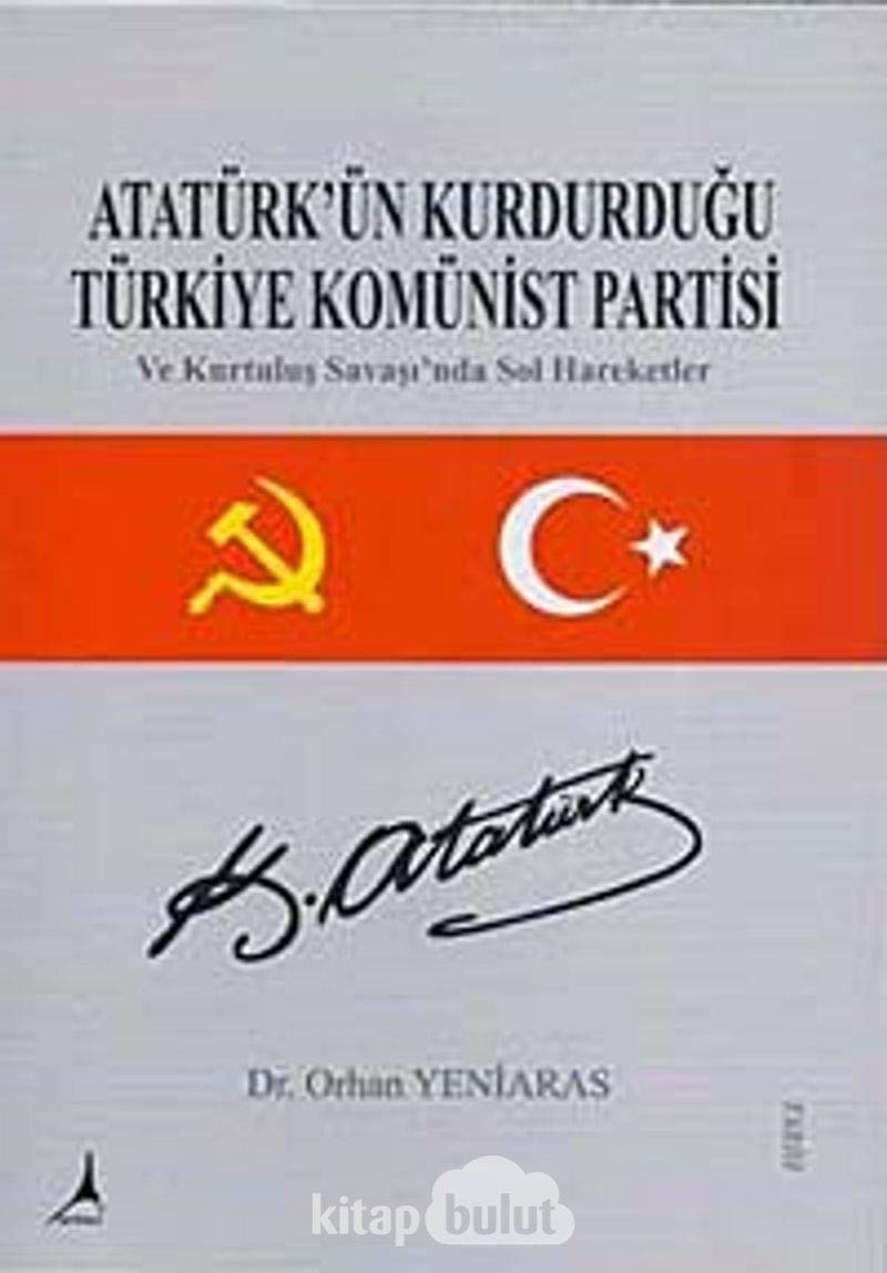 Atatürkün Kurdurdugu Türkiye Komünist Partisi Ve Kurtulus Savasinda Sol Hareketler