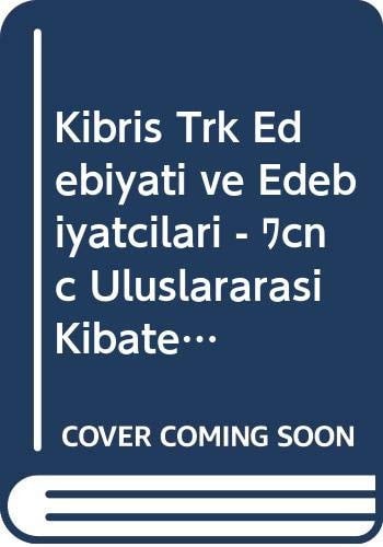 Kıbrıs Türk edebiyatı ve edebiyatçıları Üçüncü Uluslararası KIBATEK Kıbrıs Türk Edebiyatı ve Edebiyatçıları Sempozyumu bildirileri, 5-6 Mart 2018 - KKTC