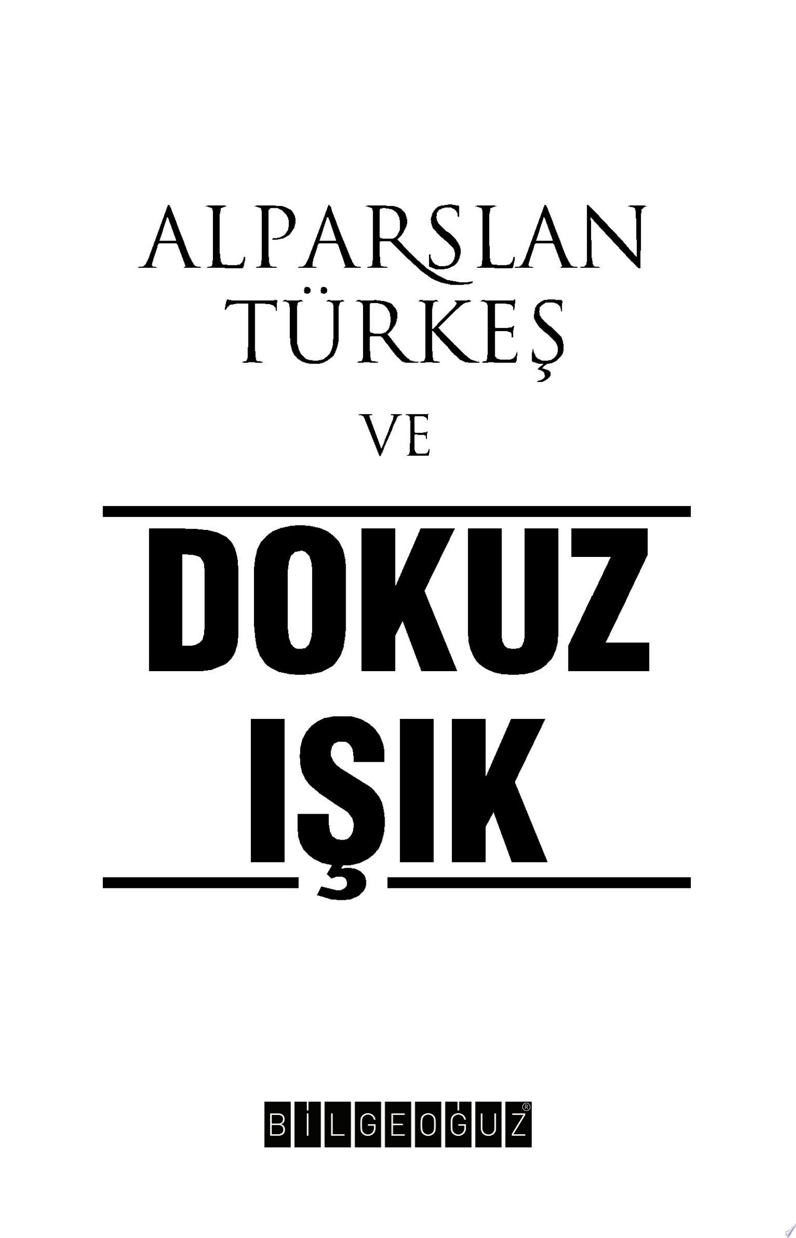 ALPARSLAN TÜRKEŞ VE DOKUZ IŞIK