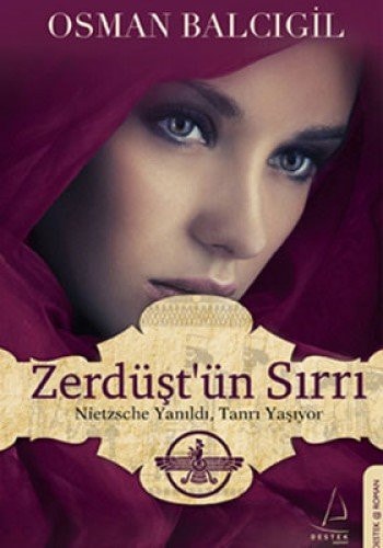 Nietzsche yanıldı, tanrı yaşıyor Zerdüşt'ün sırrı : 2498 yılın romanı